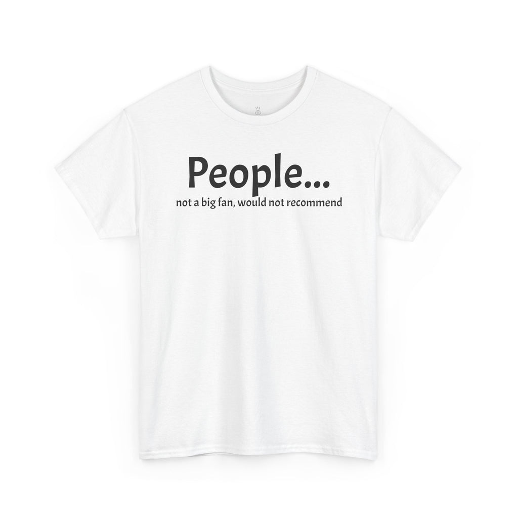 People... not a fan, funny Unisex Heavy Cotton Tee